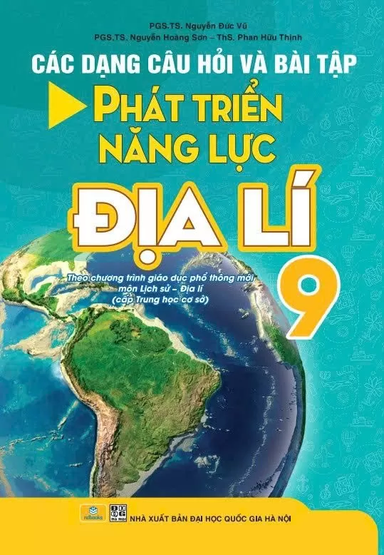 CÁC DẠNG CÂU HỎI VÀ BÀI TẬP PHÁT TRIỂN NĂNG LỰC ĐỊA LÍ LỚP 9 (Dùng chung cho các bộ SGK hiện hành)